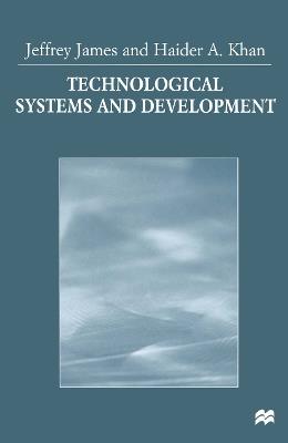Technological Systems and Development - Jeffrey James,Haider A. Khan - cover