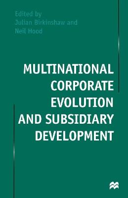 Multinational Corporate Evolution and Subsidiary Development - Julian Birkinshaw - cover