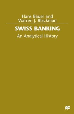 Swiss Banking: An Analytical History - Hans Bauer,Warren J. Blackman - cover