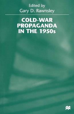 Cold-War Propaganda in the 1950s - Gary D. Rawnsley - cover