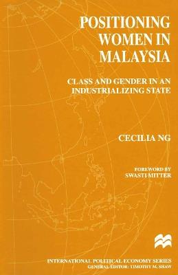 Positioning Women in Malaysia: Class and Gender in an Industrializing State - Cecilia NG - cover