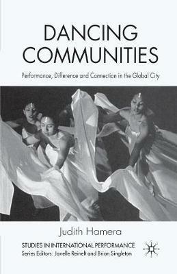 Dancing Communities: Performance, Difference and Connection in the Global City - J. Hamera - cover
