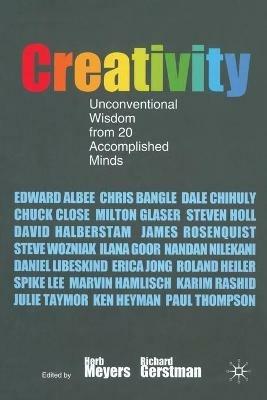 Creativity: Unconventional Wisdom from 20 Accomplished Minds - H. Meyers,R. Gerstman - cover