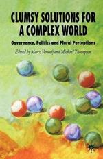 Clumsy Solutions for a Complex World: Governance, Politics and Plural Perceptions