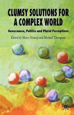 Clumsy Solutions for a Complex World: Governance, Politics and Plural Perceptions - cover