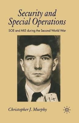 Security and Special Operations: SOE and MI5 During the Second World War - C. Murphy - cover