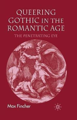 Queering Gothic in the Romantic Age: The Penetrating Eye - M. Fincher - cover