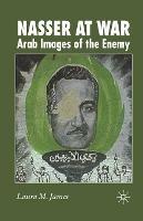 Nasser at War: Arab Images of the Enemy - L. James - cover
