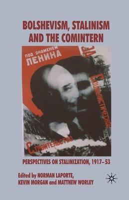 Bolshevism, Stalinism and the Comintern: Perspectives on Stalinization, 1917-53 - cover