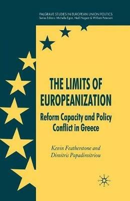 The Limits of Europeanization: Reform Capacity and Policy Conflict in Greece - K. Featherstone,D. Papadimitriou - cover