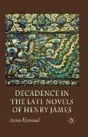 Decadence in the Late Novels of Henry James - A. Kventsel - cover