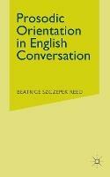 Prosodic Orientation in English Conversation - Beatrice Szczepek Reed - cover