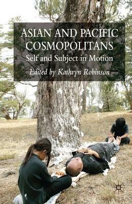 Asian and Pacific Cosmopolitans: Self and Subject in Motion - cover
