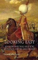Looking East: English Writing and the Ottoman Empire Before 1800