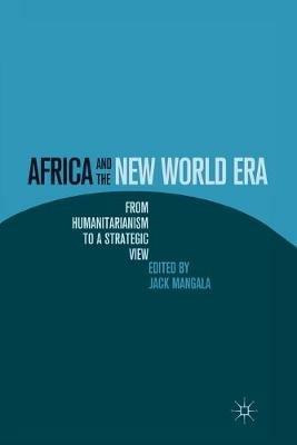 Africa and the New World Era: From Humanitarianism to a Strategic View - cover