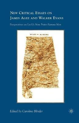 New Critical Essays on James Agee and Walker Evans: Perspectives on Let Us Now Praise Famous Men - cover