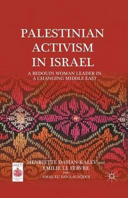 Palestinian Activism in Israel: A Bedouin Woman Leader in a Changing Middle East - H. Dahan-Kalev,E. Le Febvre,Amal El’ Sana-Alh’jooj - cover