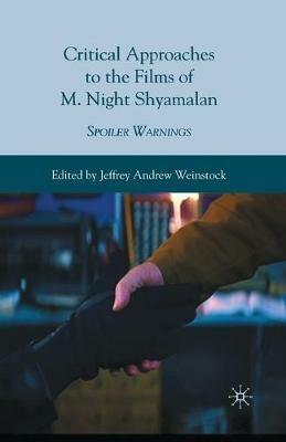 Critical Approaches to the Films of M. Night Shyamalan: Spoiler Warnings - Jeffrey Andrew Weinstock - cover