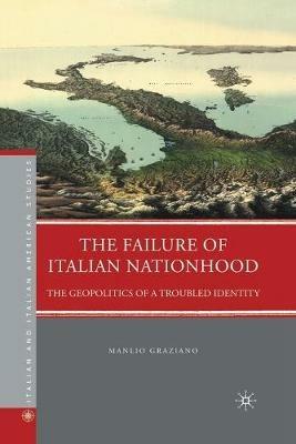 The Failure of Italian Nationhood: The Geopolitics of a Troubled Identity - M. Graziano - cover