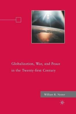 Globalization, War, and Peace in the Twenty-first Century - W. Nester - cover