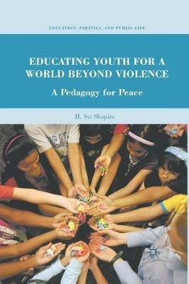 Educating Youth for a World Beyond Violence: A Pedagogy for Peace - H. Shapiro - cover