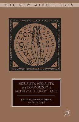 Sexuality, Sociality, and Cosmology in Medieval Literary Texts - cover