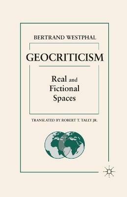 Geocriticism: Real and Fictional Spaces - B. Westphal - cover