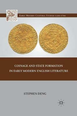 Coinage and State Formation in Early Modern English Literature - S. Deng - cover