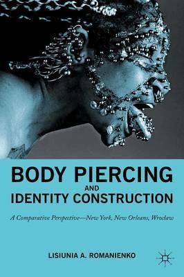 Body Piercing and Identity Construction: A Comparative Perspective — New York, New Orleans, Wroc?aw - NA NA - cover