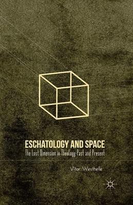 Eschatology and Space: The Lost Dimension in Theology Past and Present - V. Westhelle - cover