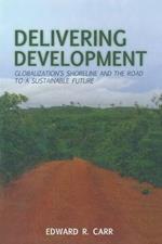 Delivering Development: Globalization's Shoreline and the Road to a Sustainable Future