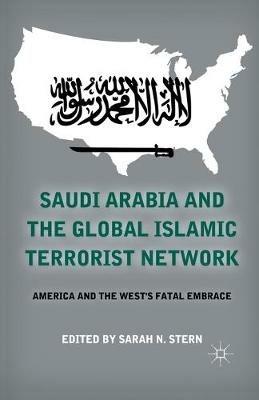 Saudi Arabia and the Global Islamic Terrorist Network: America and the West’s Fatal Embrace - cover