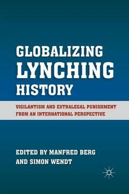 Globalizing Lynching History: Vigilantism and Extralegal Punishment from an International Perspective - cover