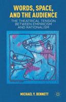 Words, Space, and the Audience: The Theatrical Tension between Empiricism and Rationalism - M. Bennett - cover