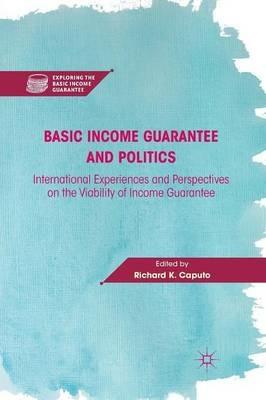 Basic Income Guarantee and Politics: International Experiences and Perspectives on the Viability of Income Guarantee - cover