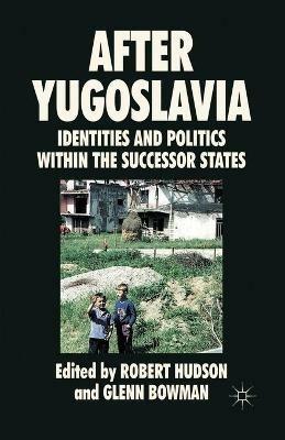 After Yugoslavia: Identities and Politics within the Successor States - cover