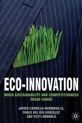 Eco-Innovation: When Sustainability and Competitiveness Shake Hands - Javier Carrillo-Hermosilla,P. del Río González,Totti Könnölä - cover