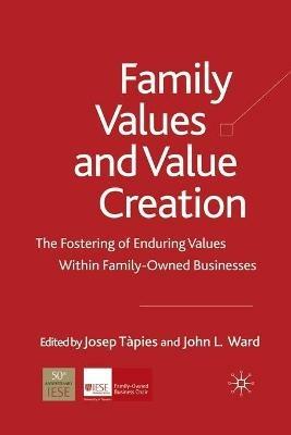 Family Values and Value Creation: The Fostering Of Enduring Values Within Family-Owned Businesses - cover