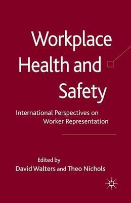 Workplace Health and Safety: International Perspectives on Worker Representation - David Walters,Theo Nichols - cover