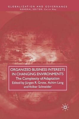Organized Business Interests in Changing Environments: The Complexity of Adaptation - cover