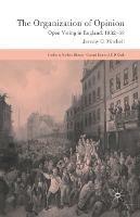The Organization of Opinion: Open Voting in England, 1832-68 - J. Mitchell - cover