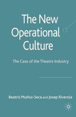 The New Operational Culture: The Case of the Theatre Industry - Beatriz Munoz-Seca,J. Riverola - cover