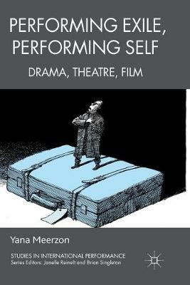 Performing Exile, Performing Self: Drama, Theatre, Film - Y. Meerzon - cover