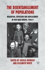 The Disentanglement of Populations: Migration, Expulsion and Displacement in postwar Europe, 1944-49