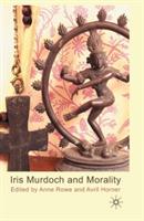 Iris Murdoch and Morality - Anne Rowe - cover