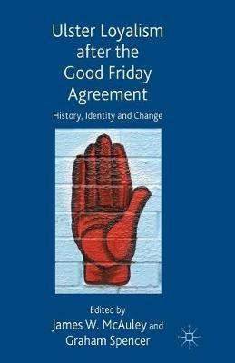 Ulster Loyalism after the Good Friday Agreement: History, Identity and Change - cover