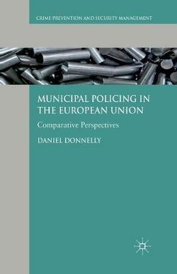 Municipal Policing in the European Union: Comparative Perspectives - D. Donnelly - cover