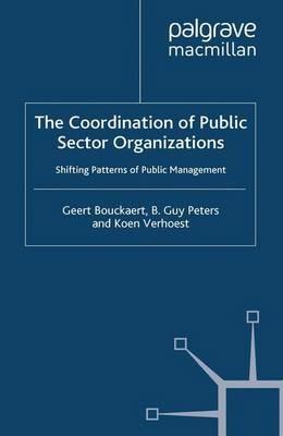 The Coordination of Public Sector Organizations: Shifting Patterns of Public Management - Geert Bouckaert,B. Guy Peters,Koen Verhoest - cover