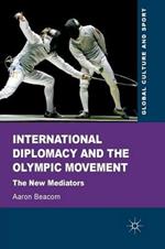 International Diplomacy and the Olympic Movement: The New Mediators