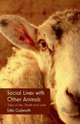 Social Lives with Other Animals: Tales of Sex, Death and Love - E. Cudworth - cover